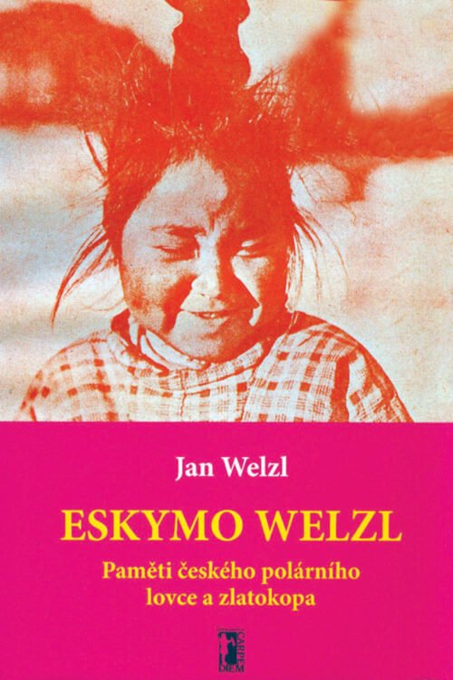Eskymo Welzl - Paměti českého polárního lovce a zlatokopa (PDF)